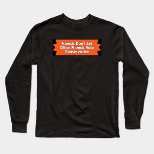 Don't Vote Conservative - Liberal Politics Long Sleeve T-Shirt